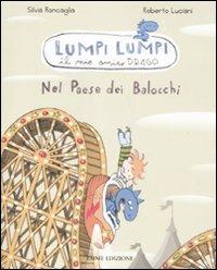 Nel paese dei balocchi. Lumpi Lumpi il mio amico drago. Ediz. illustrata - Silvia Roncaglia, Roberto Luciani - Libro Emme Edizioni 2011, Lumpi lumpi | Libraccio.it