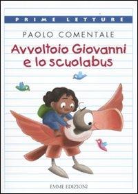 Avvoltoio Giovanni e lo scuolabus. Ediz. illustrata - Paolo Comentale - Libro Emme Edizioni 2012, Prime letture | Libraccio.it