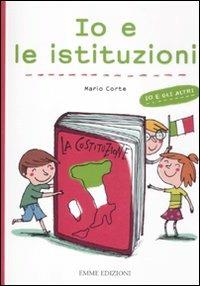 Io e le istituzioni. Ediz. illustrata - Mario Corte, Francesca Carabelli - Libro Emme Edizioni 2012, Per cominciare | Libraccio.it