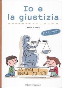 Io e la giustizia. Ediz. illustrata - Mario Corte, Francesca Carabelli - Libro Emme Edizioni 2012, Per cominciare | Libraccio.it