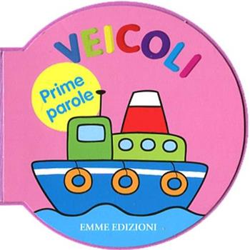 Prime parole. Veicoli. Ediz. illustrata  - Libro Emme Edizioni 2012, Primi libri | Libraccio.it