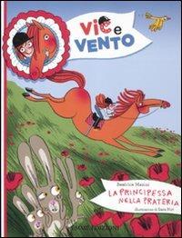La principessa nella prateria. Ediz. illustrata - Beatrice Masini, Sara Not - Libro Emme Edizioni 2012, Vic e Vento | Libraccio.it