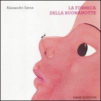 La formica della buonanotte. Ediz. illustrata - Alessandro Sanna - Libro Emme Edizioni 2012, Primi libri | Libraccio.it