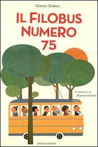Il filobus numero 75. Ediz. illustrata - Gianni Rodari, Blanca Gómez - Libro Emme Edizioni 2012, Album | Libraccio.it
