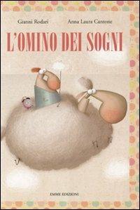 L'omino dei sogni. Ediz. illustrata - Gianni Rodari, Anna Laura Cantone - Libro Emme Edizioni 2012, Album | Libraccio.it