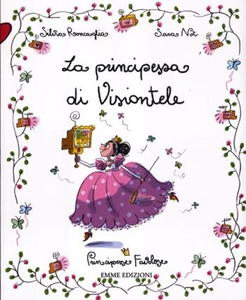 La principessa di Visiontele. Principesse favolose. Ediz. illustrata. Vol. 13 - Silvia Roncaglia, Sara Not - Libro Emme Edizioni 2012 | Libraccio.it