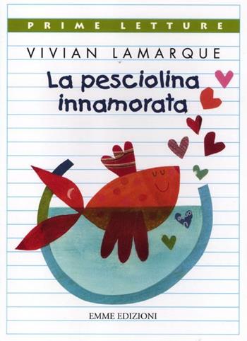 La pesciolina innamorata. Ediz. illustrata - Vivian Lamarque - Libro Emme Edizioni 2012, Prime letture | Libraccio.it