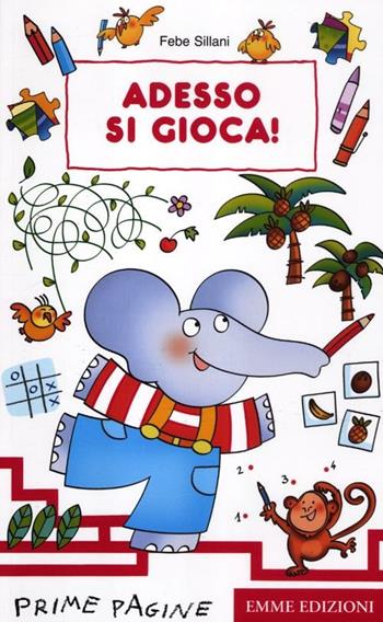 Adesso si gioca! Ediz. illustrata - Febe Sillani - Libro Emme Edizioni 2012, Prime pagine | Libraccio.it