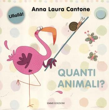 Quanti animali? Ediz. illustrata - Anna Laura Cantone - Libro Emme Edizioni 2012, Ullallà | Libraccio.it