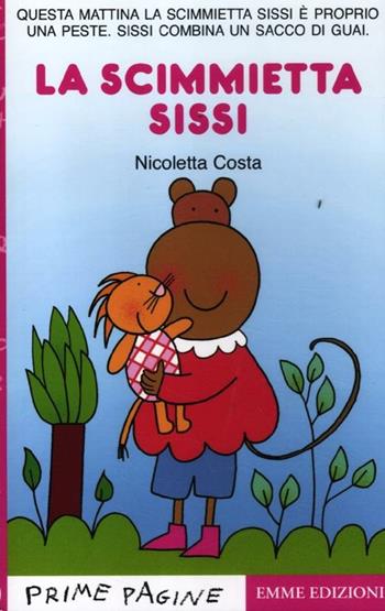 La scimmietta Sissi. Ediz. illustrata - Nicoletta Costa - Libro Emme Edizioni 2012, Prime pagine | Libraccio.it