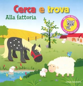 Cerca e trova. Alla fattoria  - Libro Emme Edizioni 2012, Primi libri | Libraccio.it