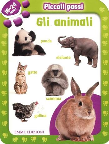 Piccoli passi. Gli animali. 18/24 mesi. Ediz. illustrata  - Libro Emme Edizioni 2012, Primi libri | Libraccio.it