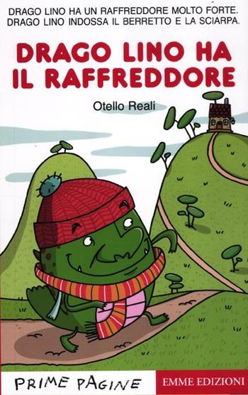 Drago Lino ha il raffreddore. Ediz. illustrata - Otello Reali - Libro Emme Edizioni 2012, Prime pagine | Libraccio.it