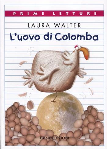 L' uovo di Colomba. Ediz. illustrata - Laura Walter - Libro Emme Edizioni 2012, Prime letture | Libraccio.it