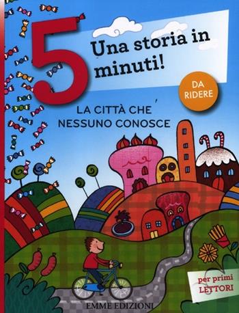 La città che nessuno conosce. Una storia in 5 minuti! Ediz. a colori - Francesca Lazzarato - Libro Emme Edizioni 2012, Tre passi | Libraccio.it