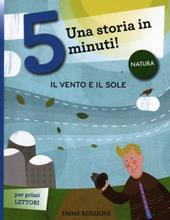 Il sole e il vento. Una storia in 5 minuti! Ediz. a colori