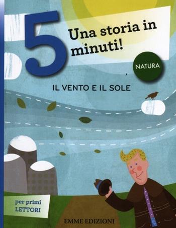 Il sole e il vento. Una storia in 5 minuti! Ediz. a colori  - Libro Emme Edizioni 2012, Tre passi | Libraccio.it