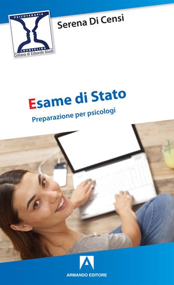 Esame di Stato. Preparazione per psicologi - Serena Di Censi - Libro Armando Editore 2019, Psicoterapia & counseling | Libraccio.it