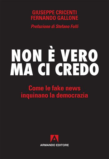 Non è vero ma ci credo. Come le fake news inquinano la democrazia - Giuseppe Cricenti, Fernando Gallone - Libro Armando Editore 2019, Policy | Libraccio.it