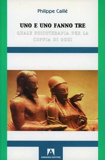 Uno e uno fanno tre - Philippe Caillé - Libro Armando Editore 2007 | Libraccio.it