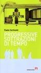 Progressive sottrazioni di tempo - Paolo Corticelli - Libro Armando Editore 2007, Scaffale aperto | Libraccio.it
