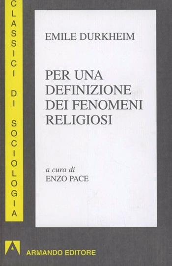 Per una definizione dei fenomeni religiosi - Émile Durkheim - Libro Armando Editore 2009, Classici di sociologia | Libraccio.it