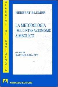 La metodologia dell'interazionismo simbolico - Herbert Blumer - Libro Armando Editore 2006, Classici di sociologia | Libraccio.it