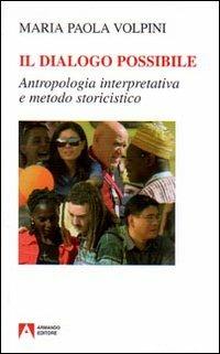 Il dialogo possibile. Antropologia interpretativa e metodo storicistico - M. Paola Volpini - Libro Armando Editore 2008, Donne del terzo millennio | Libraccio.it