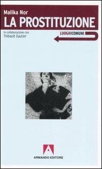La prostituzione - Malika Nor, Thibault Gautier - Libro Armando Editore 2006, Luoghi comuni | Libraccio.it
