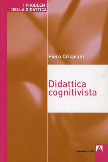 Didattica cognitivista - Piero Crispiani - Libro Armando Editore 2006 | Libraccio.it