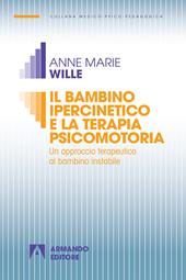 Il bambino ipercinetico e la terapia psicomotoria. Un approccio terapeutico al bambino instabile. Nuova ediz.