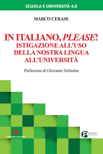 In italiano please! Istigazione all'uso della nostra lingua all'università - Marco Cerase - Libro Armando Editore 2018, Scuola e università 4.0 | Libraccio.it