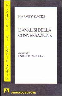 L' analisi della conversazione - Harvey Sacks - Libro Armando Editore 2007, I classici della sociologia | Libraccio.it