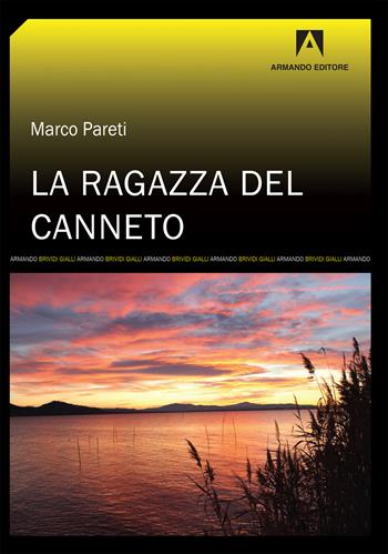 La ragazza del canneto-The girl in the reeds - Marco Pareti - Libro Armando Editore 2019, Brividi gialli | Libraccio.it