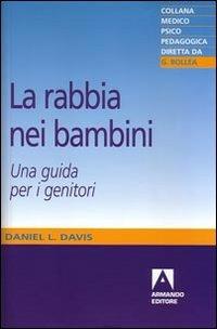 La rabbia nei bambini. Una guida per i genitori - Daniel L. Davis - Libro Armando Editore 2007, Medico-psico-pedagogica | Libraccio.it