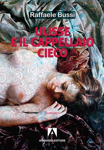 Ulisse e il cappellaio cieco - Raffaele Bussi - Libro Armando Editore 2019, Narrativa | Libraccio.it