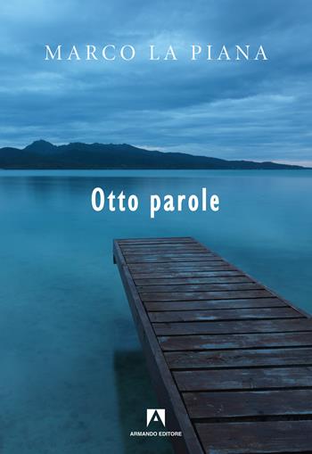 Otto parole - Marco La Piana - Libro Armando Editore 2019, Narrativa | Libraccio.it