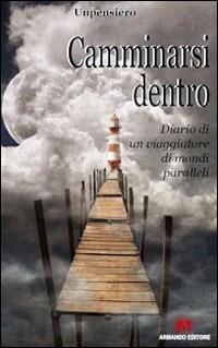 Camminarsi dentro. Diario di un viaggiatore di mondi paralleli - Unpensiero - Libro Armando Editore 2008, Scaffale aperto/Filosofia | Libraccio.it
