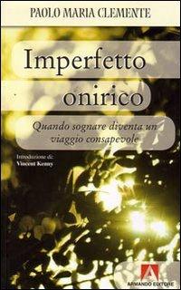 Imperfetto onirico. Quando sognare diventa un viaggio consapevole - Paolo M. Clemente - Libro Armando Editore 2008, Scaffale aperto/Psicologia | Libraccio.it