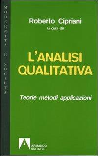 L' analisi qualitativa. Teorie, metodi, applicazioni - Roberto Cipriani - Libro Armando Editore 2008, Modernità e società | Libraccio.it