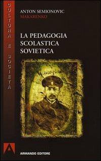 La pedagogia scolastica sovietica - Anton S. Makarenko - Libro Armando Editore 2009, Cultura e società | Libraccio.it