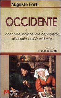 Occidente. Macchine, borghesia e capitalismo alle origini dell'Occidente - Augusto Forti - Libro Armando Editore 2008, Scaffale aperto/Sociologia | Libraccio.it