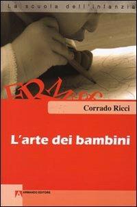 L' arte dei bambini - Corrado Ricci - Libro Armando Editore 2008, Progetto scuola dell'infanzia | Libraccio.it
