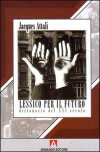 Lessico per il futuro - Jacques Attali - Libro Armando Editore 2008, Dizionari | Libraccio.it