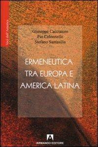 Ermeneutica tra Europa e America latina - Giuseppe Cacciatore, Pio Colonnello, Stefano Santasilia - Libro Armando Editore 2008, Voci dall'America | Libraccio.it