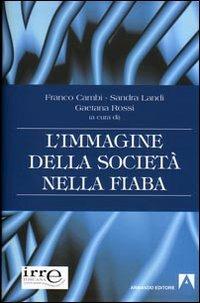 L' immagine della società nella fiaba - Franco Cambi, Sandra Landi, Gaetana Rossi - Libro Armando Editore 2008, Educazione e ricerca | Libraccio.it