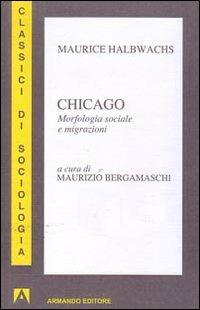Chicago. Morfologia sociale e migrazioni - Maurice Halbwachs - Libro Armando Editore 2008, Classici di sociologia | Libraccio.it