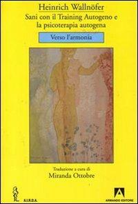 Sani con il training autogeno e la psicoterapia autogena. Verso l'armonia - Heinrich Wallnöfer - Libro Armando Editore 2008, AIRDA | Libraccio.it