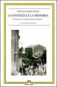 La saggezza e la memoria. Proverbi in uso in San Costantino di Briatico - Raffaele Lombardi Satriani - Libro Armando Editore 2008, Antropologia culturale | Libraccio.it