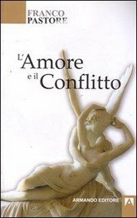 L'amore e il conflitto - Franco Pastore - Libro Armando Editore 2008, Scaffale aperto/Psicologia | Libraccio.it